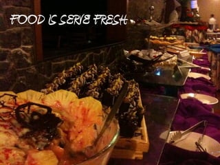 FOOD IS SERVE FRESH
 