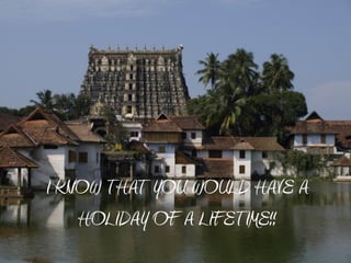 I KNOW THAT YOU WOULD HAVE A
    HOLIDAY OF A LIFETIME!!
 