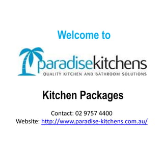 Contact: 02 9757 4400
Website: http://www.paradise-kitchens.com.au/
 