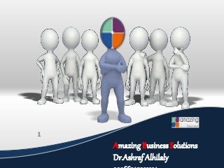 Amazing Business Solutions
Dr.Ashraf Alhilaly
1
 