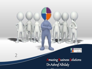 Amazing Business Solutions
Dr.Ashraf Alhilaly
2
 