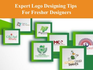 Expert Logo Designing Tips
For Fresher Designers
 