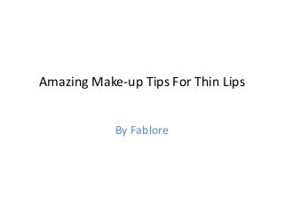 Amazing Make-up Tips For Thin Lips
By Fablore
 
