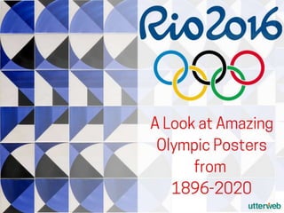 Rio 2016
A Look at Amazing Olympic Posters from
1896-2020
 