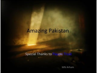 Amazing Pakistan  Special Thanks to  Payam Trust MN Arham 