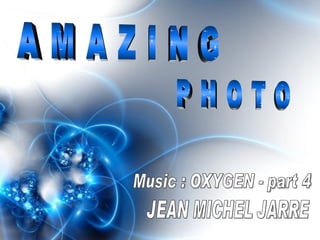 A M A Z I N G P H O T O Music : OXYGEN - part 4 JEAN MICHEL JARRE 