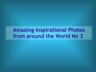 Amazing Inspirational Photos from around the World No 2   