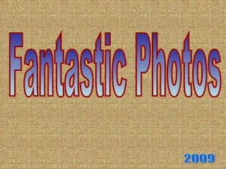 Fantastic Photos 2009  