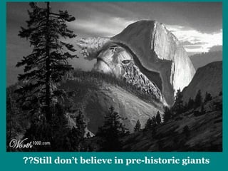 ??Still don’t believe in pre-h istoric giants 
 