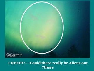 CREEPY! – Could there really be Aliens out there? 