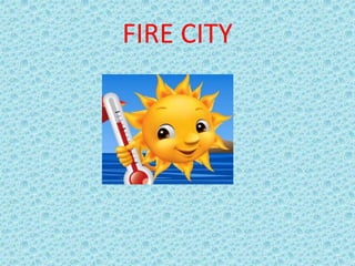 FIRE CITY
 