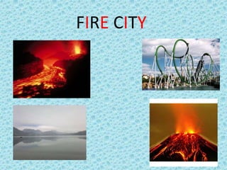 FIRE CITY
 