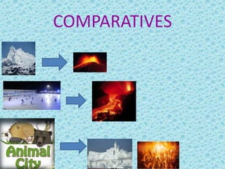 COMPARATIVES
 