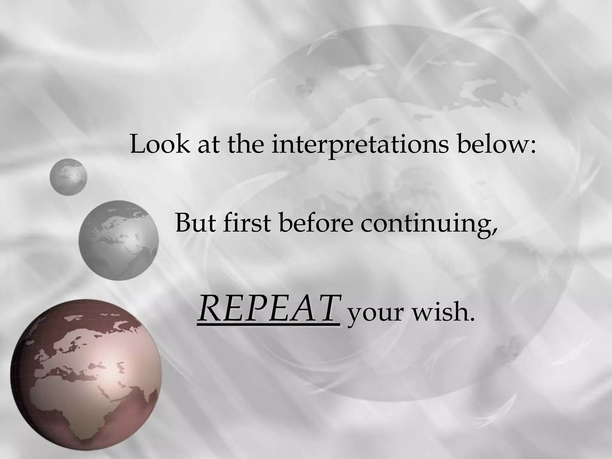 Look at the interpretations below:

   But first before continuing,


     REPEAT your wish.
 