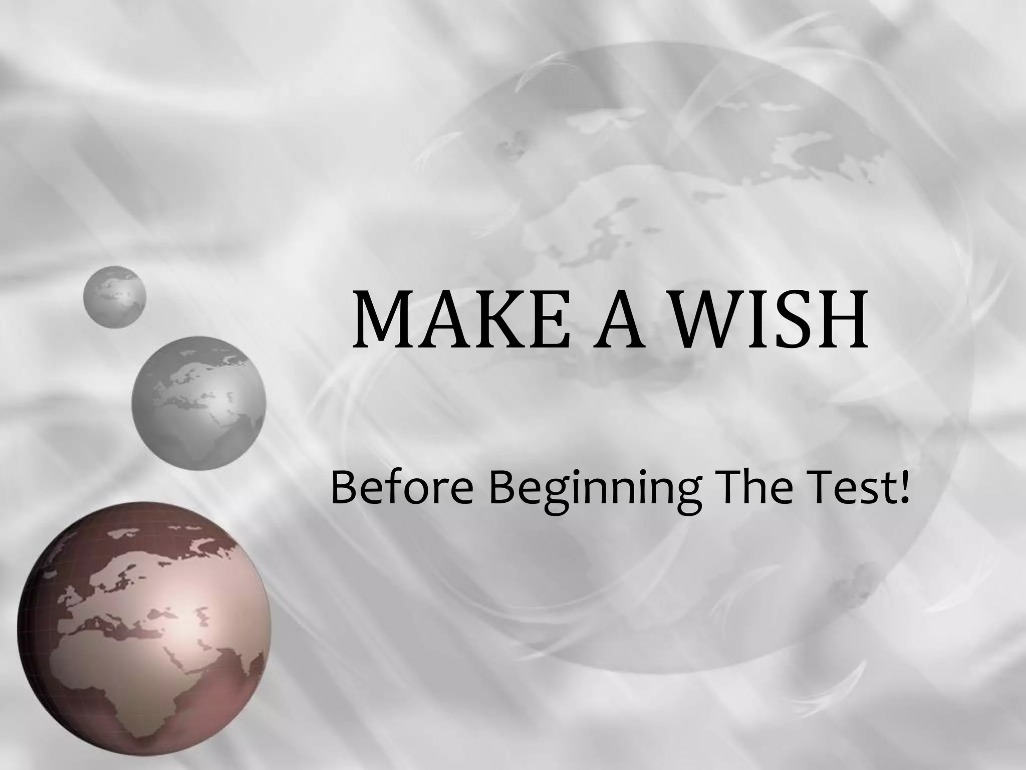 MAKE A WISH
Before Beginning The Test!
 