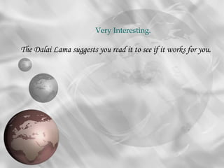 Very Interesting.

The Dalai Lama suggests you read it to see if it works for you.
 