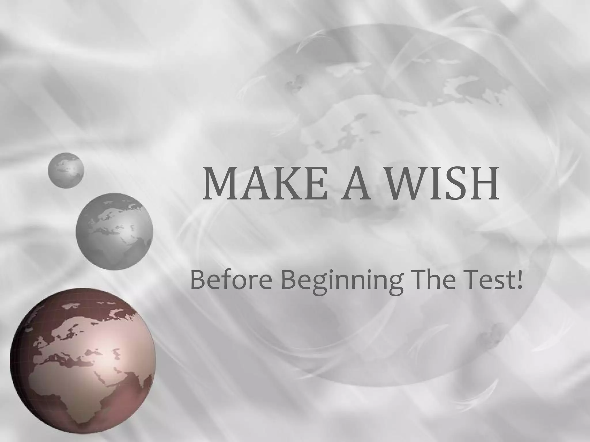 MAKE A WISH
Before Beginning The Test!
 
