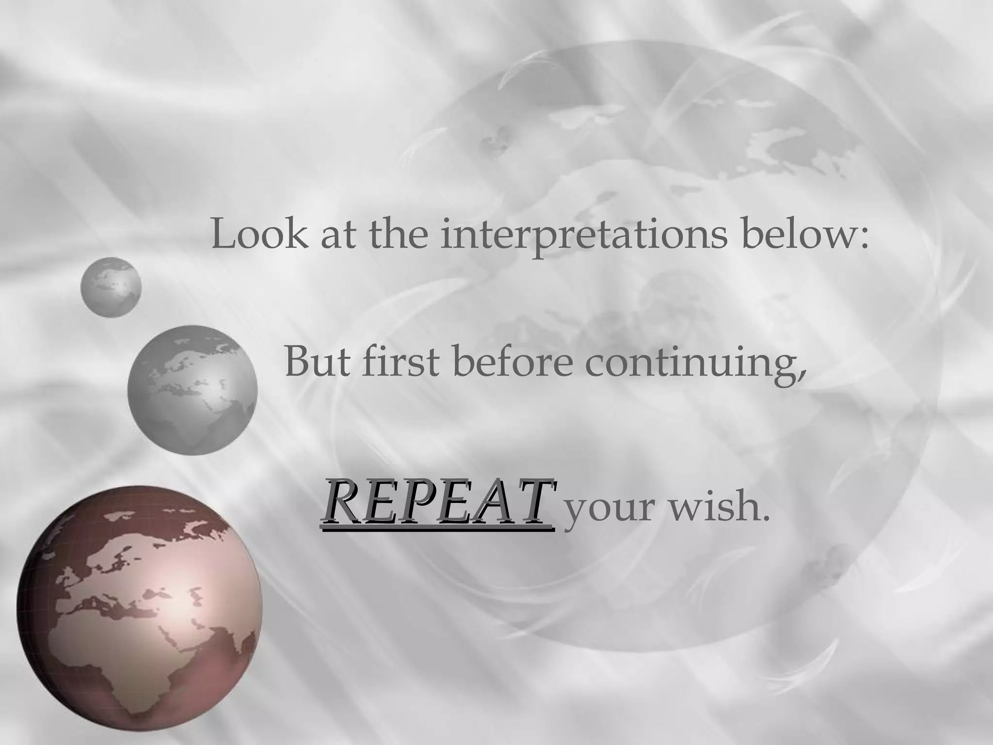 Look at the interpretations below:
But first before continuing,
REPEATREPEAT your wish.
 