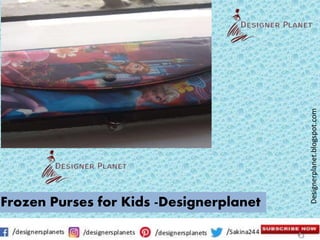 Designerplanet.blogspot.com
Designerplanet.blogspot.com
Frozen Purses for Kids -Designerplanet
 