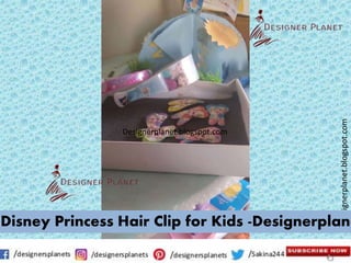 Designerplanet.blogspot.com
Designerplanet.blogspot.com
Disney Princess Hair Clip for Kids -Designerplane
 