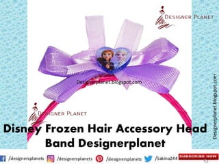 Designerplanet.blogspot.com
Designerplanet.blogspot.com
Disney Frozen Hair Accessory Head
Band Designerplanet
 