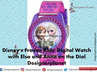 Designerplanet.blogspot.com
Designerplanet.blogspot.com
Disney's Frozen Kids' Digital Watch
with Elsa and Anna on the Dial
Designerplanet
 