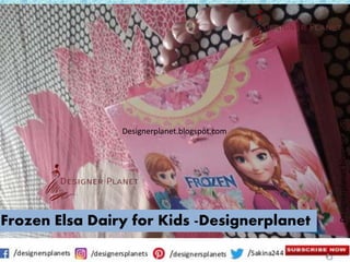 Designerplanet.blogspot.com
Designerplanet.blogspot.com
Frozen Elsa Dairy for Kids -Designerplanet
 