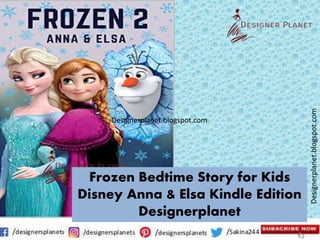 Designerplanet.blogspot.com
Designerplanet.blogspot.com
Frozen Bedtime Story for Kids
Disney Anna & Elsa Kindle Edition
Designerplanet
 