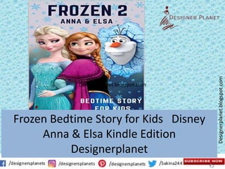 Designerplanet.blogspot.com
Designerplanet.blogspot.com
Frozen Bedtime Story for Kids Disney
Anna & Elsa Kindle Edition
Designerplanet
 