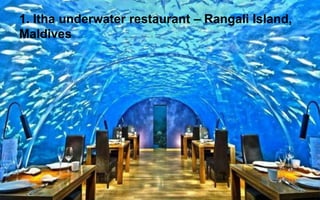 1. Itha underwater restaurant – Rangali Island, 
Maldives 
 
