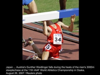 Japan ... Austria's Gunther Weidlinger falls during the heats of the men's 3000m  steeplechase at the 11th IAAF World Athletics Championship in Osaka,  August 26, 2007 / Reuters photo  