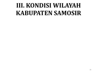 III. KONDISI WILAYAH
KABUPATEN SAMOSIR
18
 