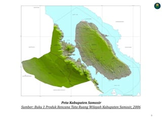 Peta Kabupaten Samosir
Sumber: Buku 1 Produk Rencana Tata Ruang Wilayah Kabupaten Samosir, 2006
4
 