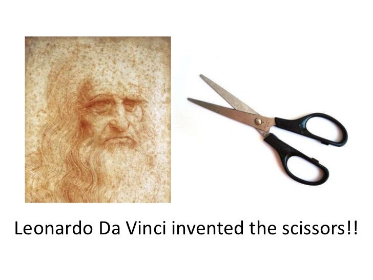 Leonardo Da Vinci invented the scissors!!