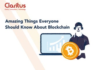 Amazing Things Everyone
Should Know About Blockchain
 
