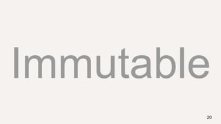 Immutable
20
 