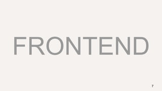 FRONTEND
7
 