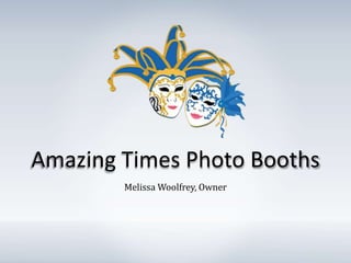 Amazing Times Photo Booths
Melissa Woolfrey, Owner
 