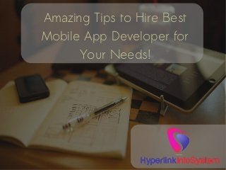 Amazing Tips to Hire Best
Mobile App Developer for
Your Needs!
 