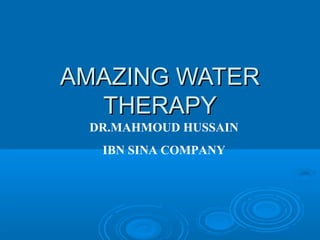 AMAZING WATER
  THERAPY
 DR.MAHMOUD HUSSAIN
  IBN SINA COMPANY
 