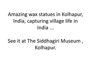 Amazing wax statues in Kolhapur,  India, capturing village life in India ... See it at The SiddhagiriMuseum , Kolhapur. 