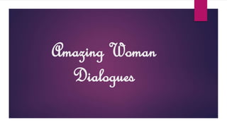 Amazing Woman
Dialogues
 