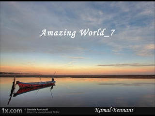 Amazing World_7




          Kamal Bennani
 