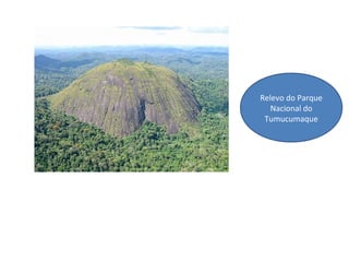 Relevo do Parque
Nacional do
Tumucumaque
 