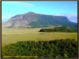 Serra do Sol – Roraima - Fronteira com Venezuela
 