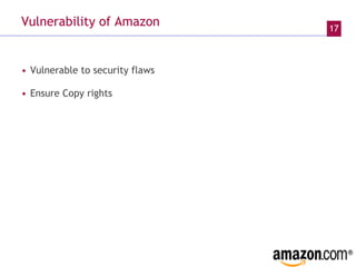 Vulnerability of Amazon Vulnerable to security flaws  Ensure Copy rights 