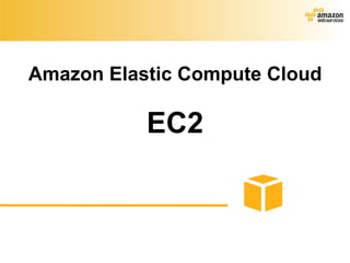 Amazon Elastic Compute Cloud EC2 