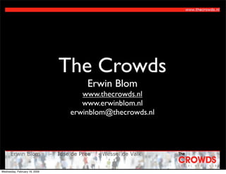 The Crowds
                                    Erwin Blom
                                   www.thecrowds.nl
            ...