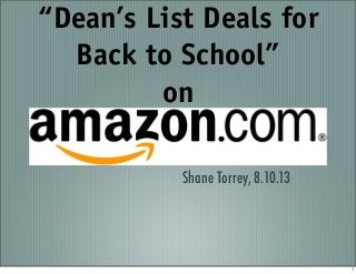 “Dean’s List Deals for
Back to School”
on
Shane Torrey, 8.10.13
1
 