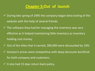 Chapter 5:Out of launch
 During late spring of 1995 the company began beta testing of the
website with the help of severa...